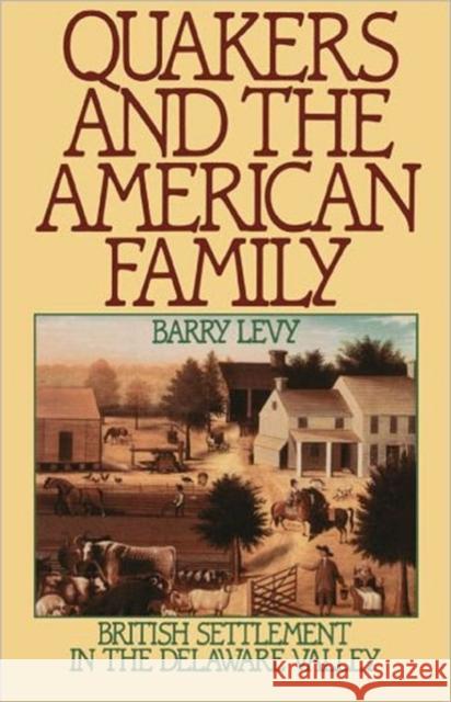 Quakers and the American Family: British Settlement in the Delaware Valley Levy, Barry 9780195049763 Oxford University Press