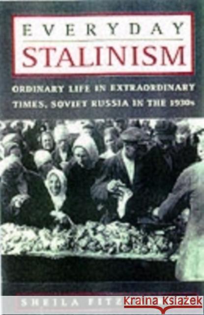 Everyday Stalinism: Ordinary Life in Extraordinary Times: Soviet Russia in the 1930s Fitzpatrick, Sheila 9780195050011