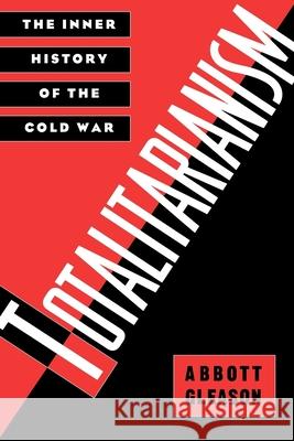 Totalitarianism: The Inner History of the Cold War Abbott Gleason 9780195050189 Oxford University Press