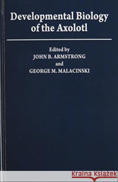 Developmental Biology of the Axolotl John B. Armstrong George M. Malacinski 9780195050738