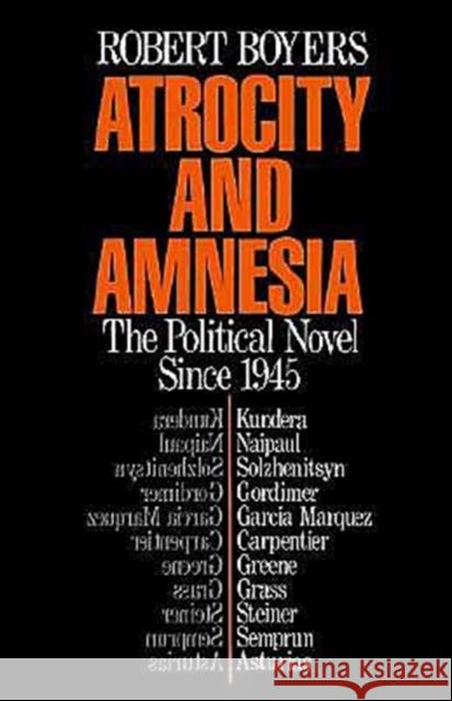 Atrocity and Amnesia: The Political Novel Since 1945 Boyers, Robert 9780195050820 Oxford University Press