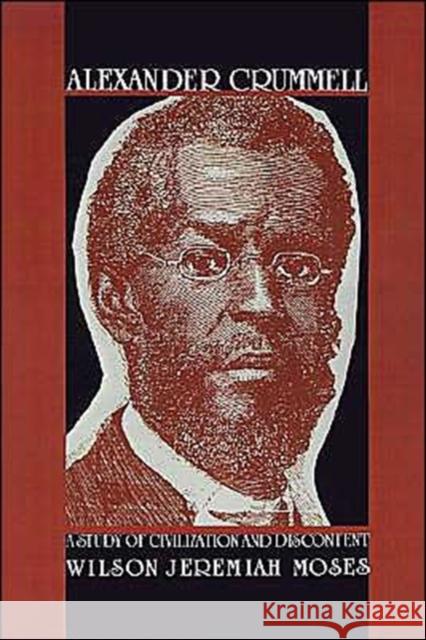 Alexander Crummell: A Study of Civilization and Discontent Moses, Wilson Jeremiah 9780195050967
