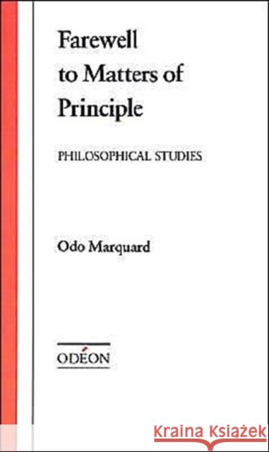 Farewell to Matters of Principle: Philosophical Studies Marquard, Odo 9780195051148 Oxford University Press