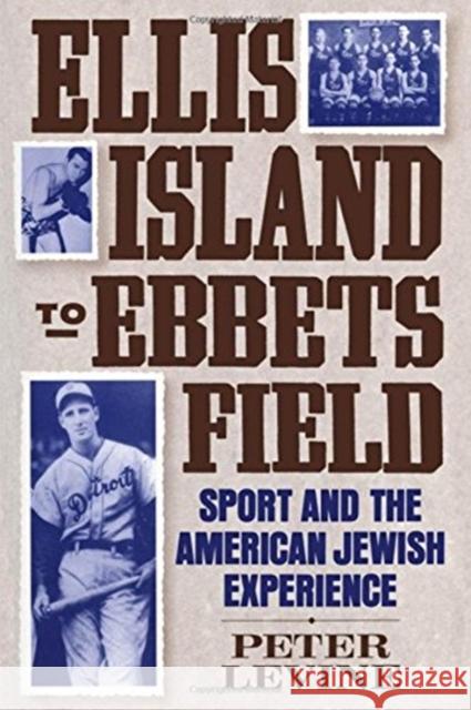 Ellis Island to Ebbets Field: Sport and the American Jewish Experience Peter Levine 9780195051285 Oxford University Press, USA