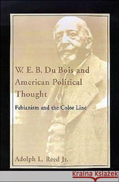 W.E.B. Du Bois and American Political Thought: Fabianism and the Color Line Reed, Adolph L. 9780195051742 Oxford University Press