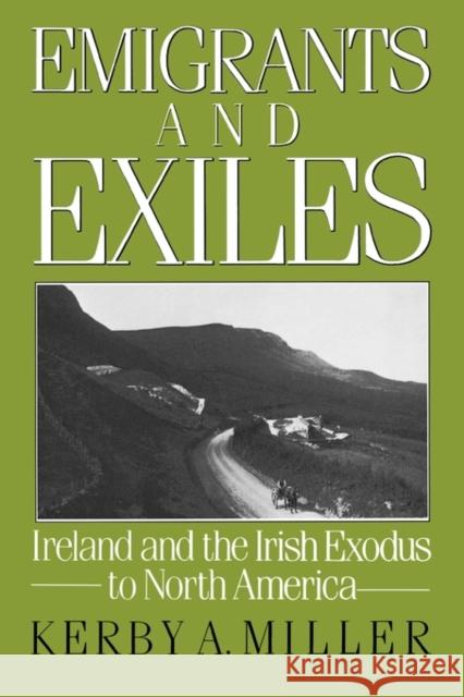 Emigrants and Exiles Miller, Kerby A. 9780195051872 0
