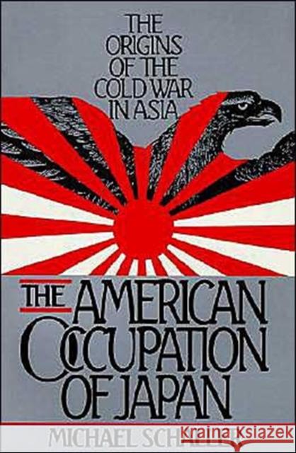 American Occupation of Japan: The Orgins of the Cold War in Asia Schaller, Michael 9780195051902 Oxford University Press