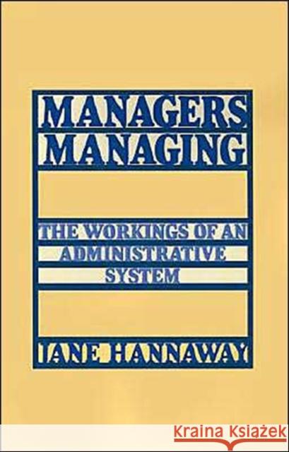 Managers Managing: The Workings of an Administrative System Hannaway, Jane 9780195052077 Oxford University Press