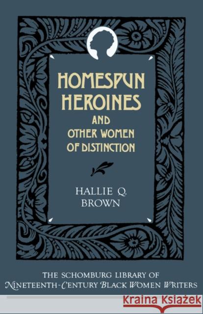 Homespun Heroines and Other Women of Distinction Hallie Q. Brown Randall K. Burkett 9780195052374