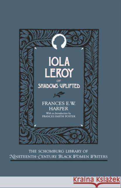 Iola Leroy, or Shadows Uplifted Frances Ellen Watkins Harper Frances Smith Foster 9780195052404 Oxford University Press