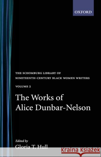 The Works of Alice Dunbar-Nelson: Volume 1 Alice Moore Dunbar-Nelson Gloria T. Hull 9780195052503 