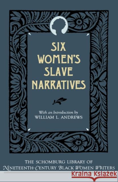 Six Women's Slave Narratives William L. Andrews Mattie Jackson Mary Prince 9780195052626 Oxford University Press, USA