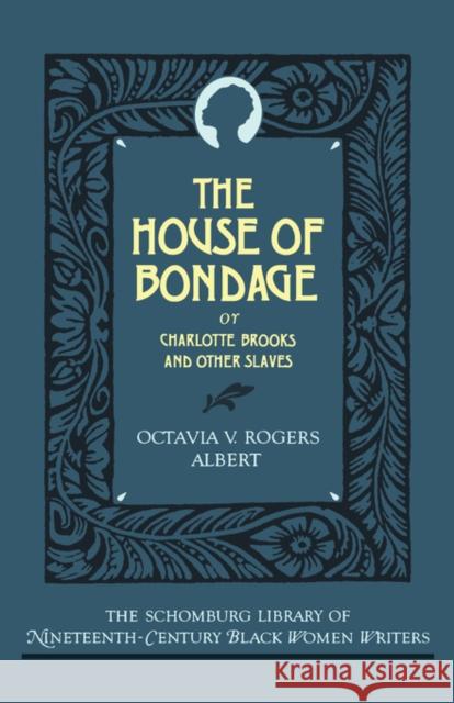 The House of Bondage: Or Charlotte Brooks and Other Slaves Albert, Octavia V. Rogers 9780195052633 Oxford University Press
