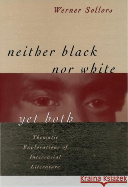 Neither Black Nor White Yet Both : Thematic Explorations of Interracial Literature Werner Sollors 9780195052824 Oxford University Press
