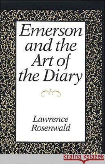 Emerson and the Art of the Diary Lawrence Alan Rosenwald 9780195053333 Oxford University Press