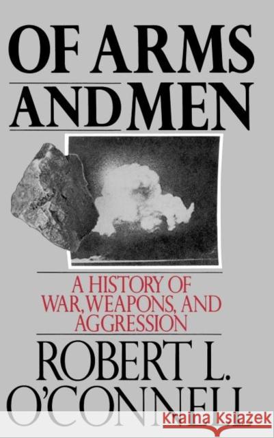 Of Arms and Men: A History of War, Weapons, and Aggression O'Connell, Robert L. 9780195053593 Oxford University Press Inc