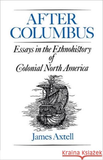 After Columbus: Essays in the Ethnohistory of Colonial North America Axtell, James 9780195053760