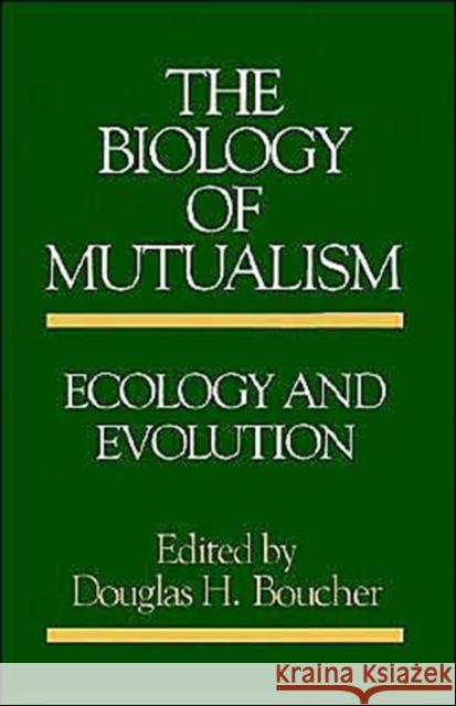 The Biology of Mutualism: Ecology and Evolution Boucher, Douglas H. 9780195053920 Oxford University Press