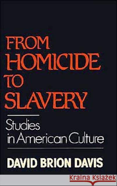From Homicide to Slavery: Studies in American Culture Davis, David Brion 9780195054187 Oxford University Press