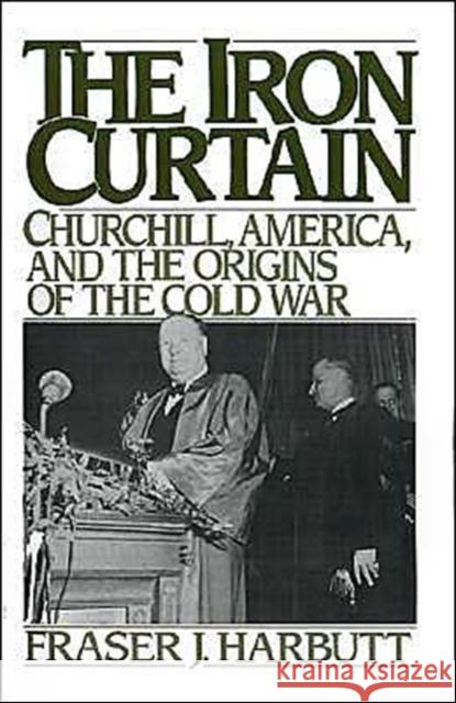 Iron Curtain: Churchill, America, and the Origins of the Cold War Harbutt, Fraser J. 9780195054224 Oxford University Press