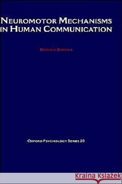 Neuromotor Mechanisms in Human Communication Doreen Kimura 9780195054927 Oxford University Press, USA