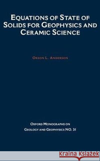 Equations of State for Solids in Geophysics and Ceramic Science Anderson, Orson 9780195056068 Oxford University Press, USA