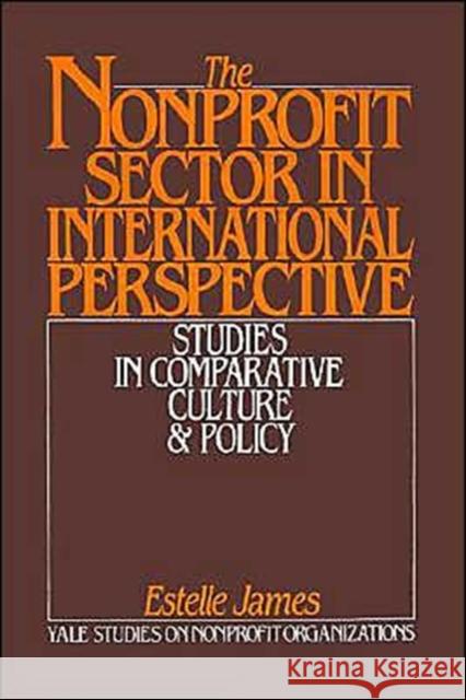 The Nonprofit Sector in International Perspective: Studies in Comparative Culture and Policy James, Estelle 9780195056297