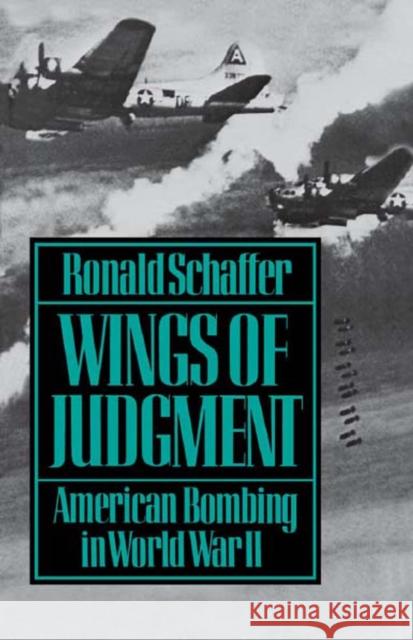 Wings of Judgment: American Bombing in World War II Schaffer, Ronald 9780195056402 Oxford University Press