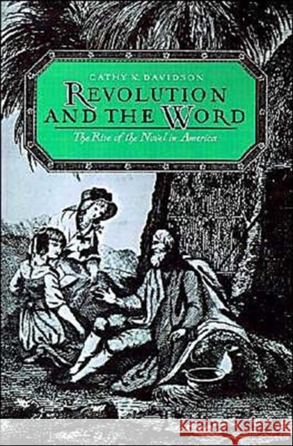 Revolution and the Word: The Rise of the Novel in America Davidson, Cathy N. 9780195056532 Oxford University Press