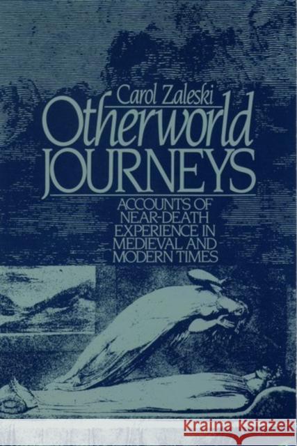 Otherworld Journeys: Accounts of Near-Death Experience in Medieval and Modern Times Zaleski, Carol 9780195056655