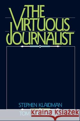 The Virtuous Journalist Stephen Klaidman Tom L. Beauchamp 9780195056884 Oxford University Press