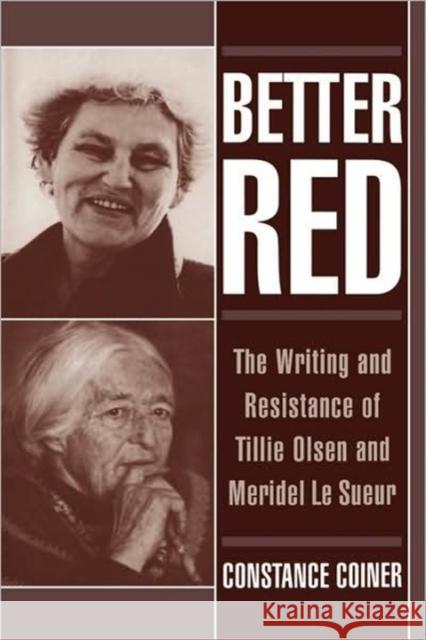 Better Red: The Writing and Resistance of Tillie Olsen and Meridel Le Sueur Coiner, Constance 9780195056952 Oxford University Press