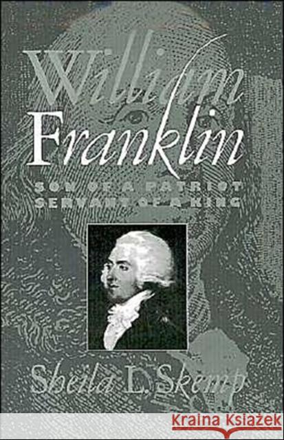 William Franklin: Son of a Patriot, Servant of a King Skemp, Sheila L. 9780195057454 Oxford University Press
