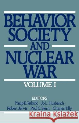 Behavior, Society, and Nuclear War: Volume I Philip E. Tetlock Jo L. Husbands Charles Tilly 9780195057669