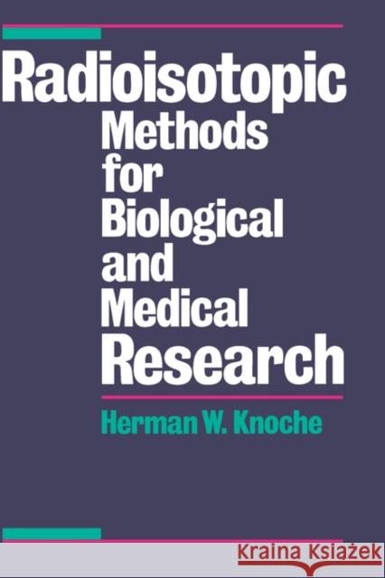 Radioisotopic Methods for Biological and Medical Research Herman W. Knoche 9780195058062 Oxford University Press, USA