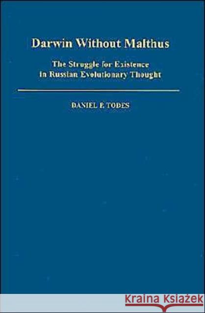 Darwin Without Malthus: The Struggle for Existence in Russian Evolutionary Thought Todes, Daniel P. 9780195058307 Oxford University Press