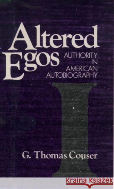 Altered Egos: Authority in American Autobiography Couser, G. Thomas 9780195058338