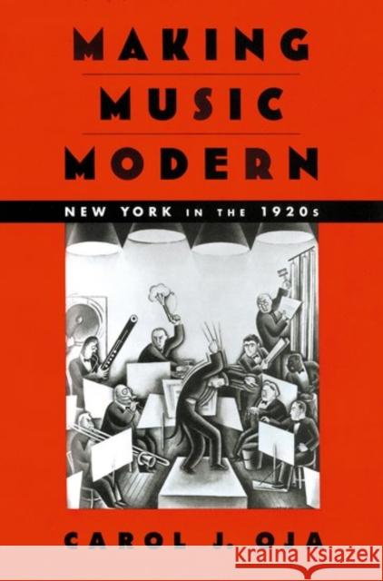 Making Music Modern : New York in the 1920s Carol J. Oja 9780195058499 Oxford University Press