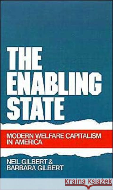 The Enabling State: Modern Welfare Capitalism in America Gilbert, Neil 9780195058949