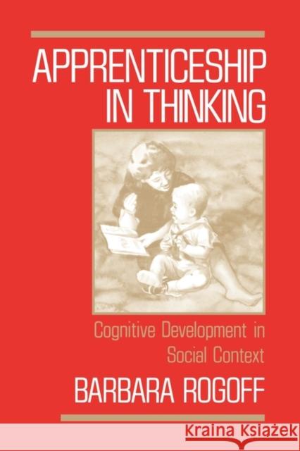 Apprenticeship in Thinking: Cognitive Development in Social Context Rogoff, Barbara 9780195059731 Oxford University Press, USA