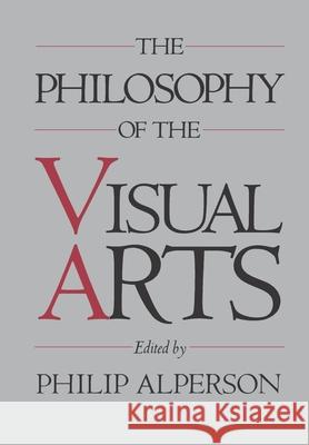 The Philosophy of the Visual Arts Philip A. Alperson 9780195059755 
