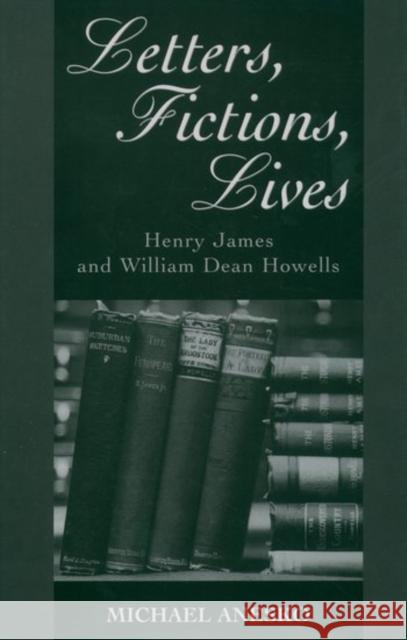 Letters, Fictions, Lives: Henry James & William Dean Howells Anesko, Michael 9780195061192 Oxford University Press