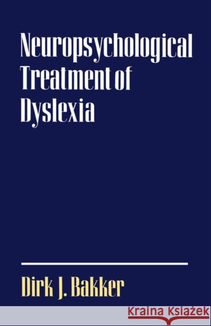 Neuropsychological Treatment of Dyslexia Dirk J. Bakker 9780195061321 Oxford University Press