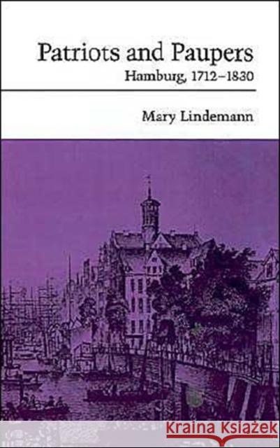 Patriots and Paupers: Hamburg, 1712-1830 Lindemann, Mary 9780195061406 Oxford University Press