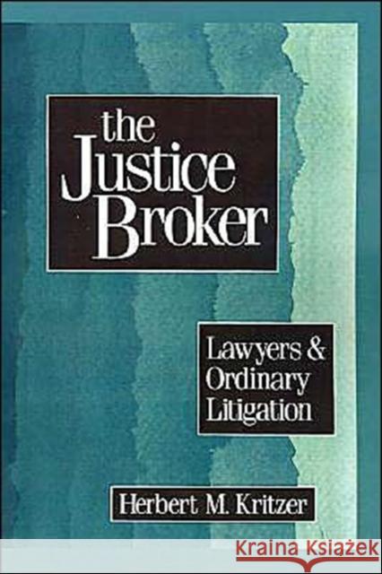 The Justice Broker: Lawyers and Ordinary Litigation Kritzer, Herbert M. 9780195061420 Oxford University Press