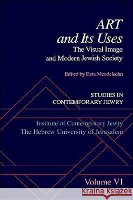 Studies in Contemporary Jewry: Volume VI: Art and Its Uses: The Visual Image and Modern Jewish Society Mendelsohn, Ezra 9780195061888