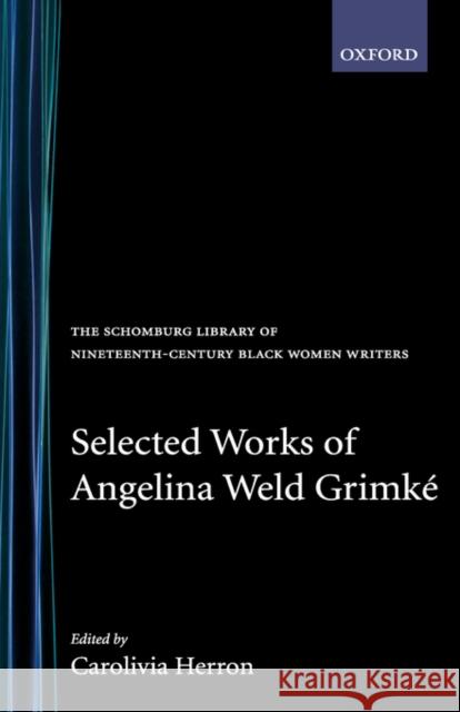 Selected Works of Angelina Weld Grimké Grimké, Angelina Weld 9780195061994