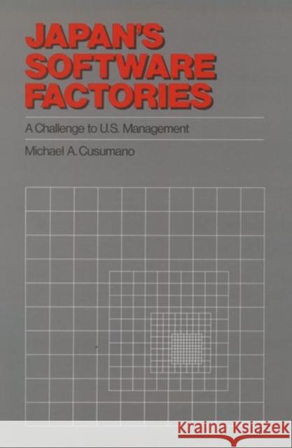 Japan's Software Factories : A Challenge to U.S. Management Michael A. Cusumano 9780195062168 