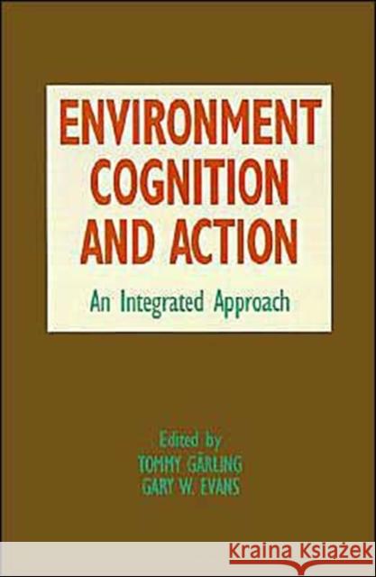 Environment, Cognition, and Action: An Integrated Approach Garling, Tommy 9780195062205 Oxford University Press