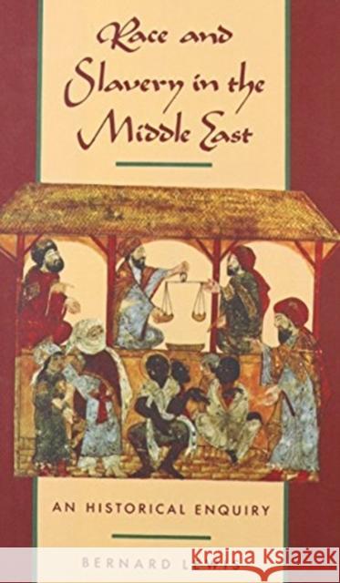 Race and Slavery in the Middle East: An Historical Enquiry Bernard Lewis 9780195062830 Oxford University Press, USA